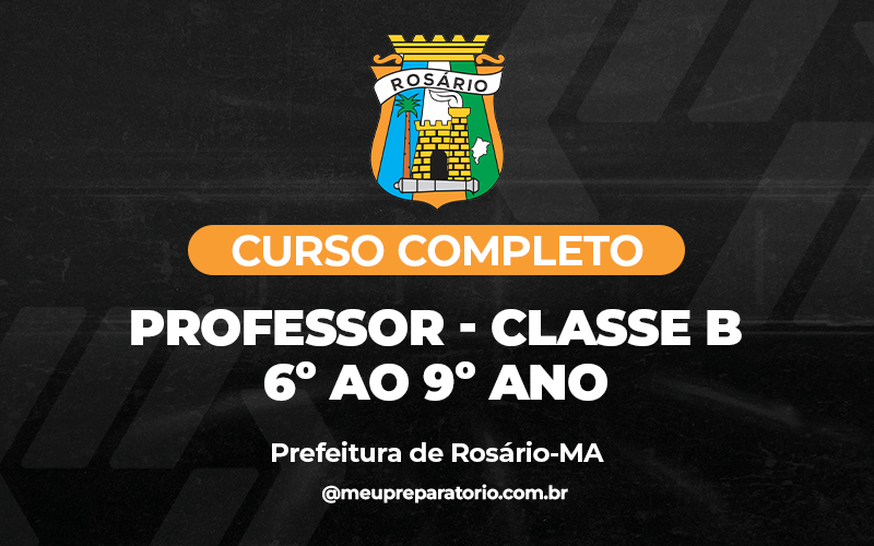 Professor - Classe B 6º ao 9º ano - Rosário (MA)