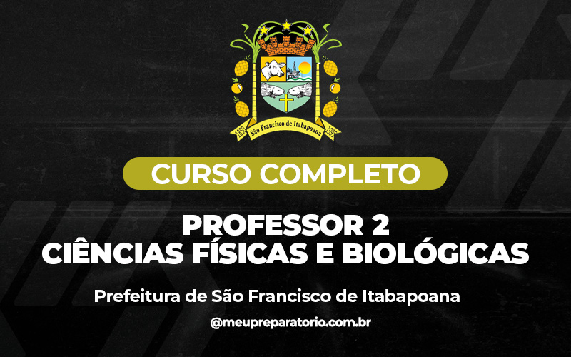 Professor 2 – Ciências Físicas e Biológicas - São Francisco Itabopoana (RJ)