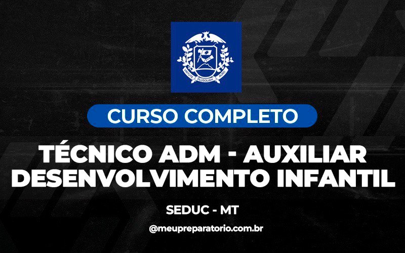 Técnico Adm - Auxiliar Desenvolvimento Infantil -  Mato Grosso - Seduc 